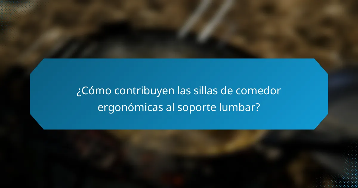 ¿Cómo contribuyen las sillas de comedor ergonómicas al soporte lumbar?