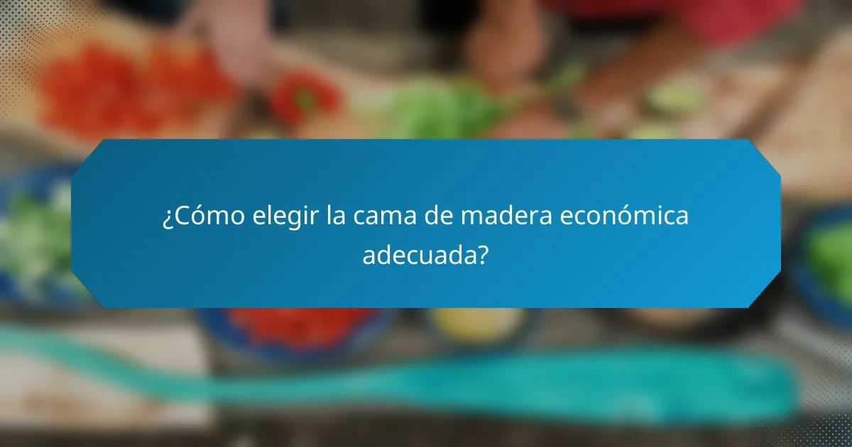 ¿Cómo elegir la cama de madera económica adecuada?