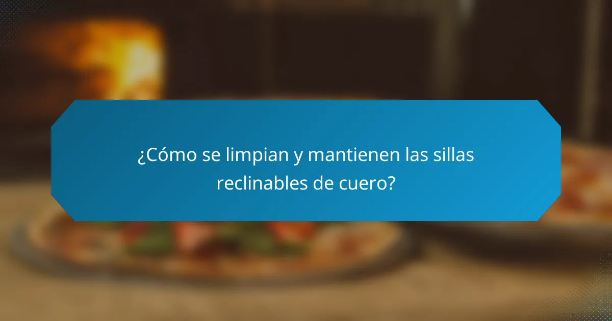 ¿Cómo se limpian y mantienen las sillas reclinables de cuero?