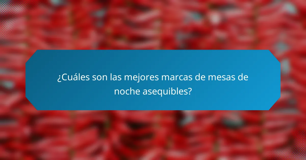 ¿Cuáles son las mejores marcas de mesas de noche asequibles?