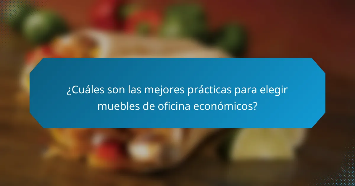 ¿Cuáles son las mejores prácticas para elegir muebles de oficina económicos?