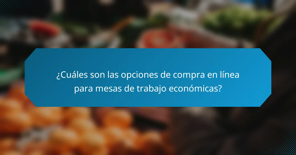¿Cuáles son las opciones de compra en línea para mesas de trabajo económicas?
