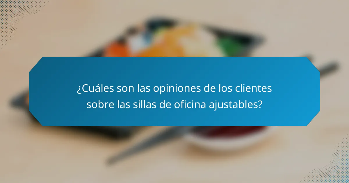 ¿Cuáles son las opiniones de los clientes sobre las sillas de oficina ajustables?
