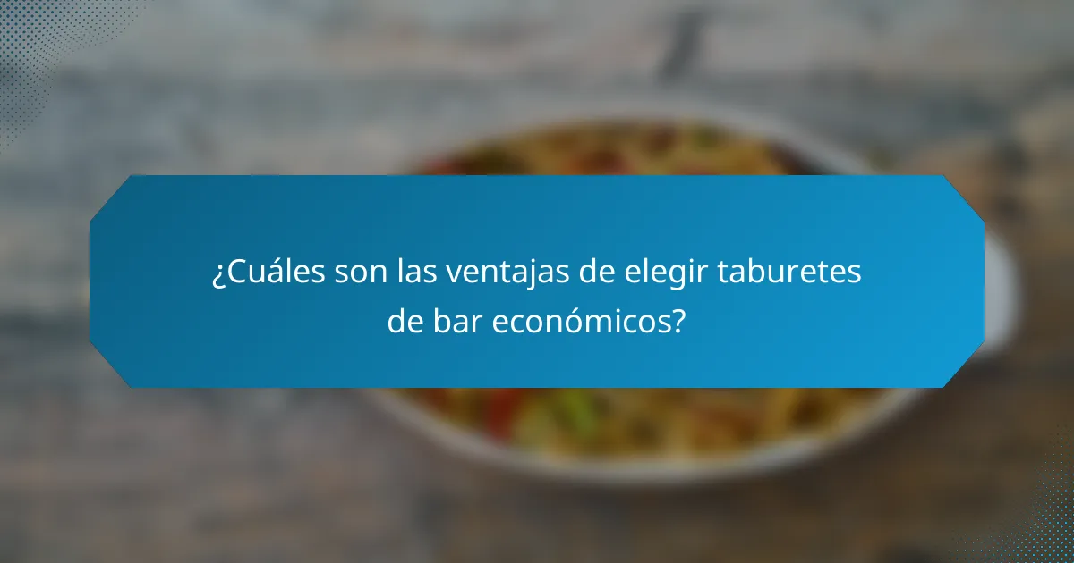 ¿Cuáles son las ventajas de elegir taburetes de bar económicos?