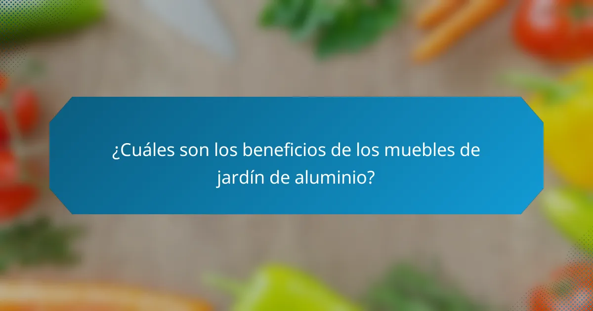 ¿Cuáles son los beneficios de los muebles de jardín de aluminio?