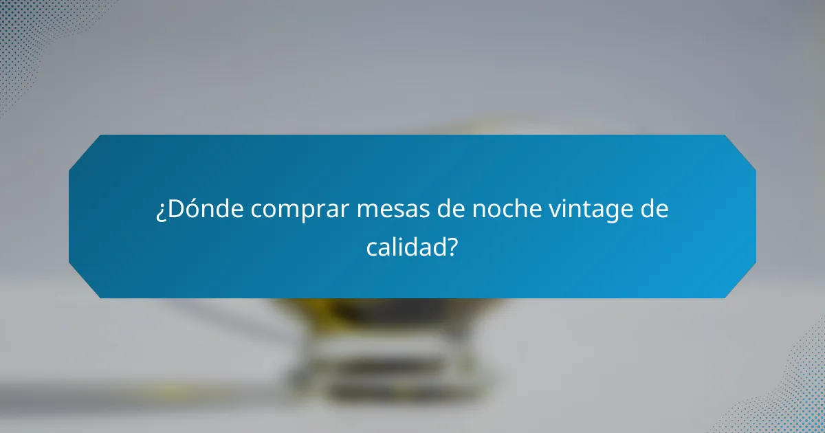 ¿Dónde comprar mesas de noche vintage de calidad?