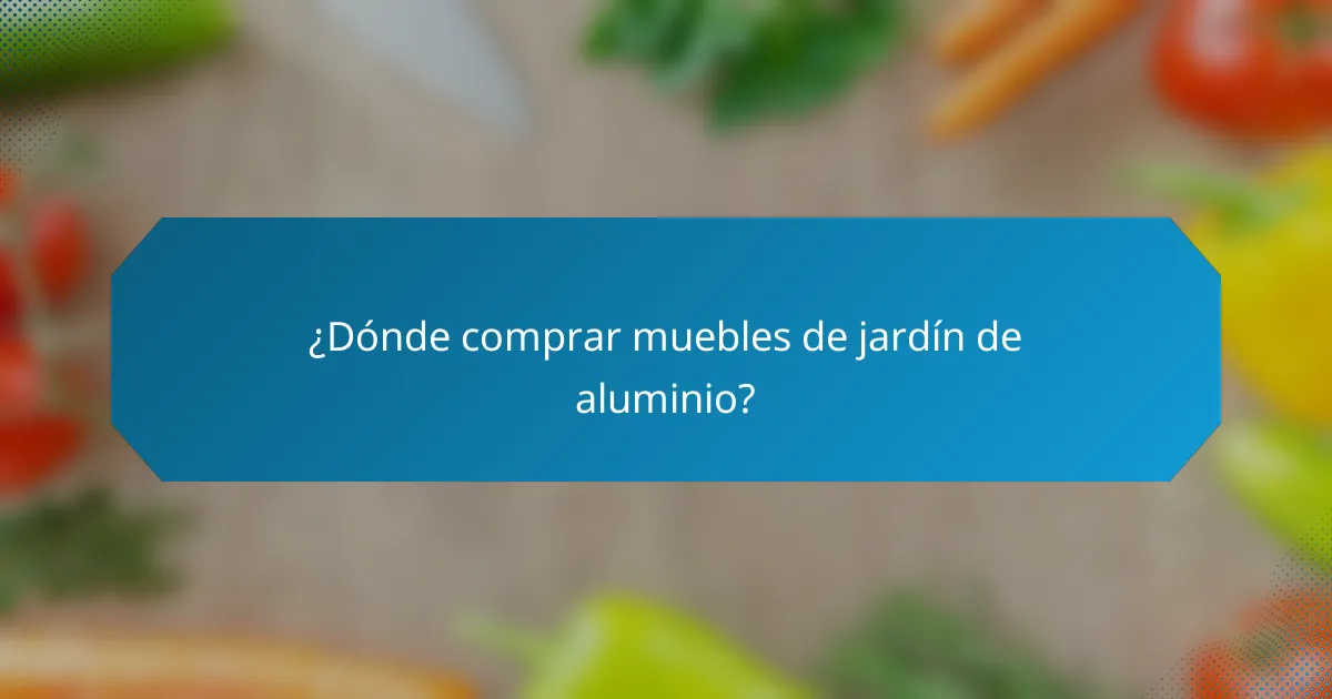 ¿Dónde comprar muebles de jardín de aluminio?