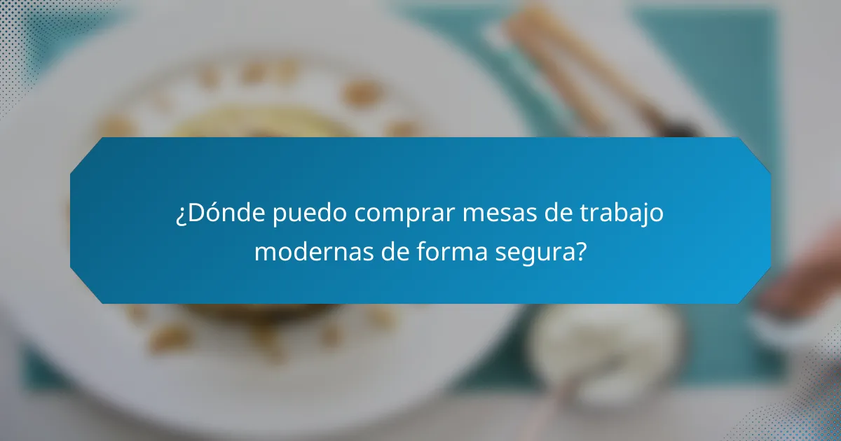 ¿Dónde puedo comprar mesas de trabajo modernas de forma segura?