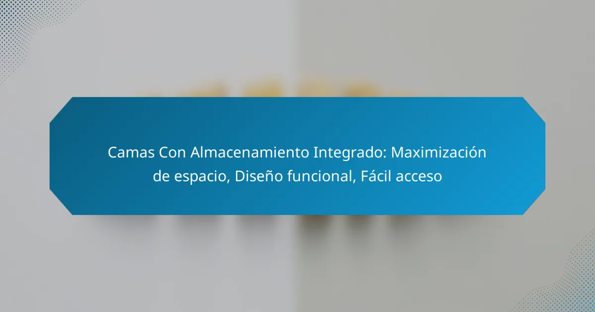 Camas Con Almacenamiento Integrado: Maximización de espacio, Diseño funcional, Fácil acceso