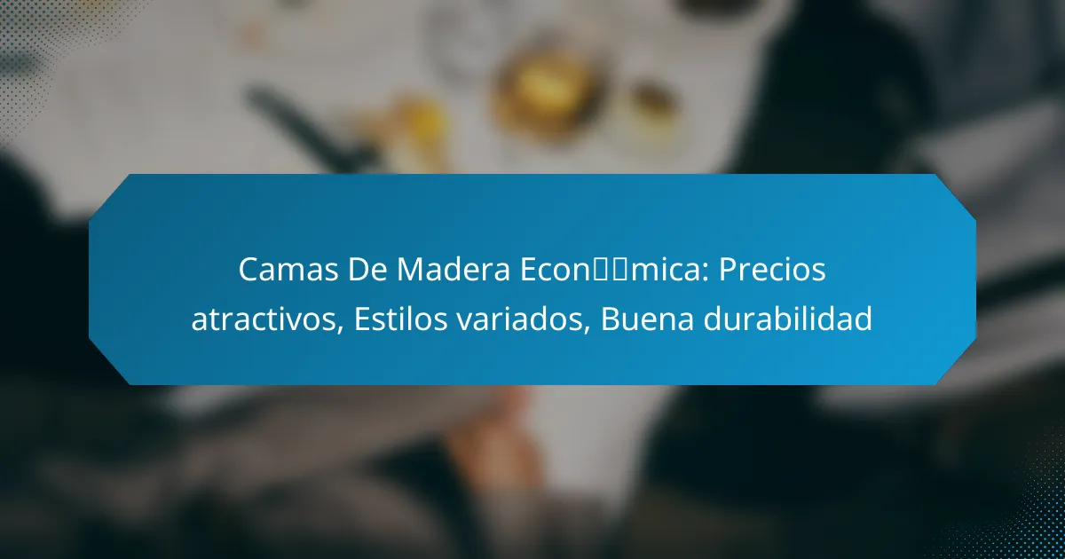 Camas De Madera Económica: Precios atractivos, Estilos variados, Buena durabilidad