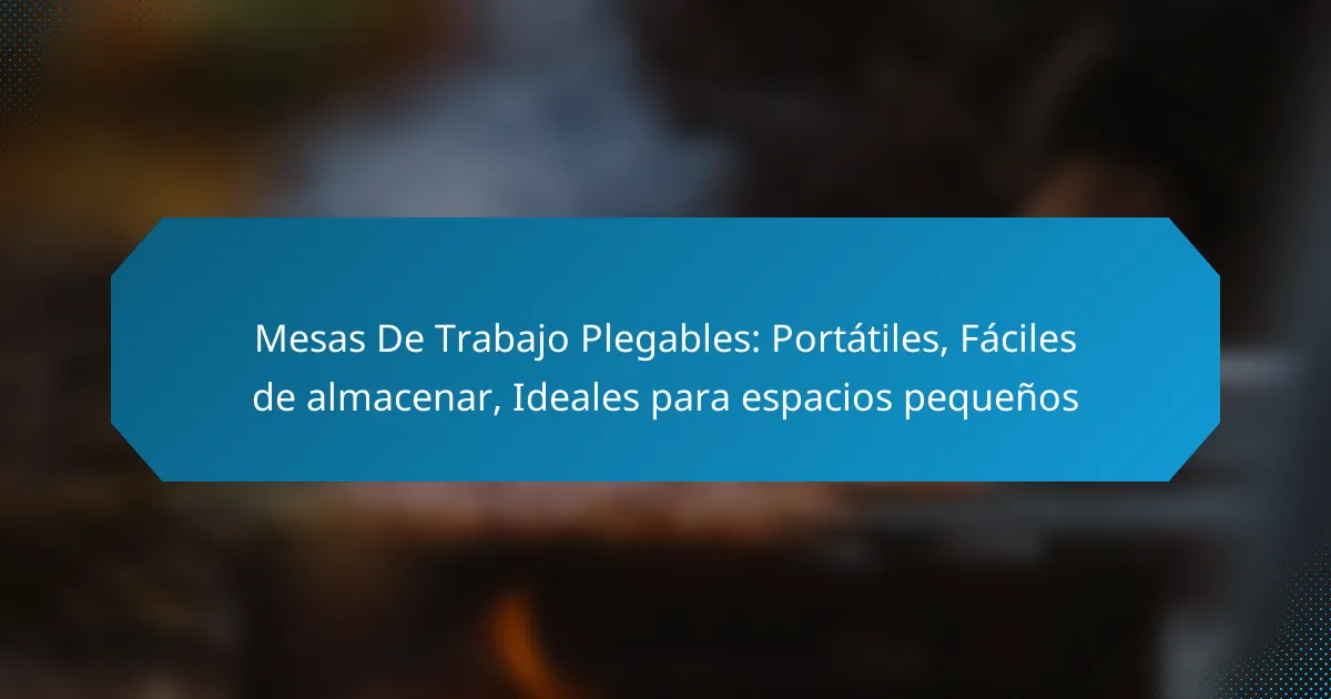 Mesas De Trabajo Plegables: Portátiles, Fáciles de almacenar, Ideales para espacios pequeños