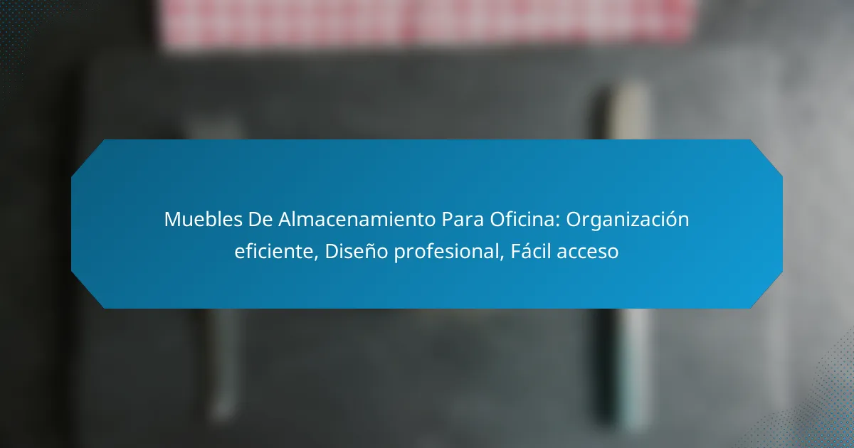 Muebles De Almacenamiento Para Oficina: Organización eficiente, Diseño profesional, Fácil acceso