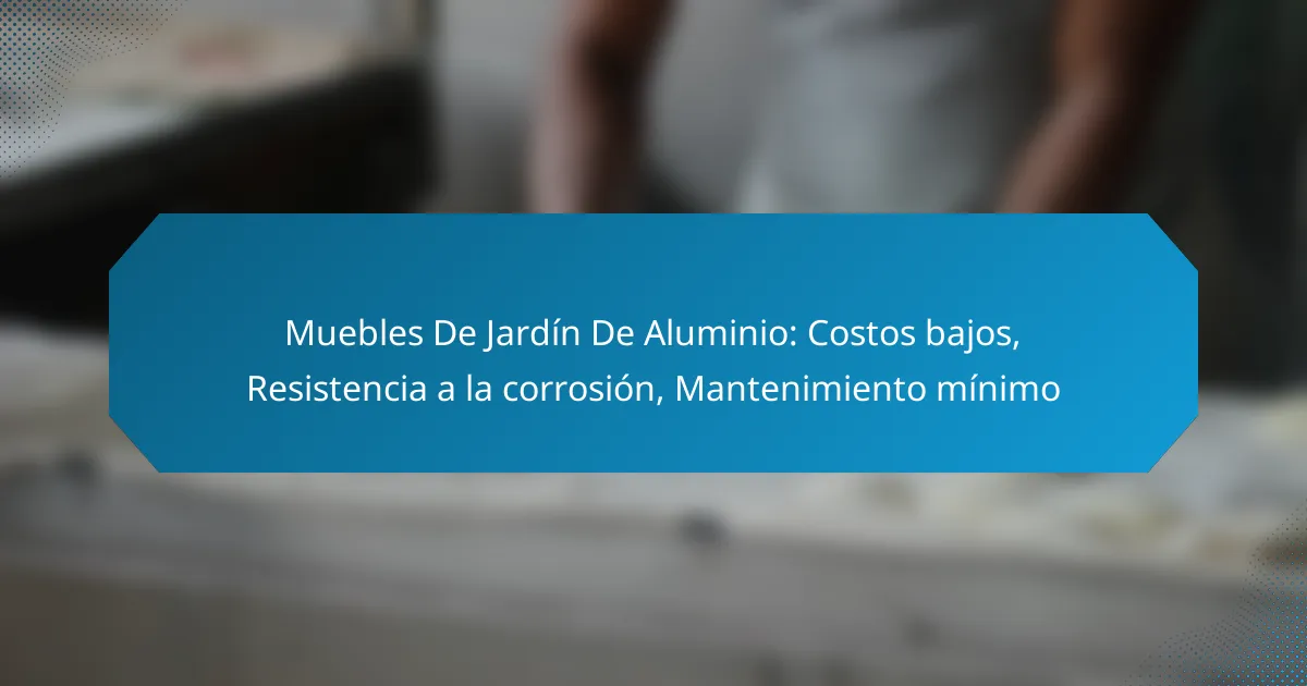 Muebles De Jardín De Aluminio: Costos bajos, Resistencia a la corrosión, Mantenimiento mínimo