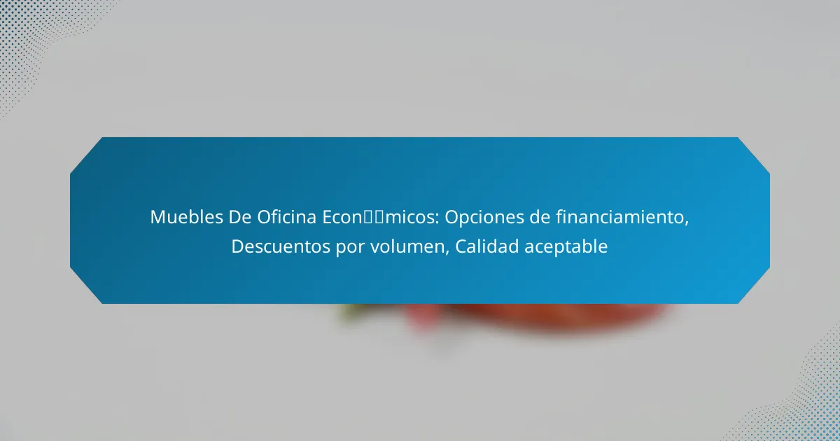 Muebles De Oficina Económicos: Opciones de financiamiento, Descuentos por volumen, Calidad aceptable