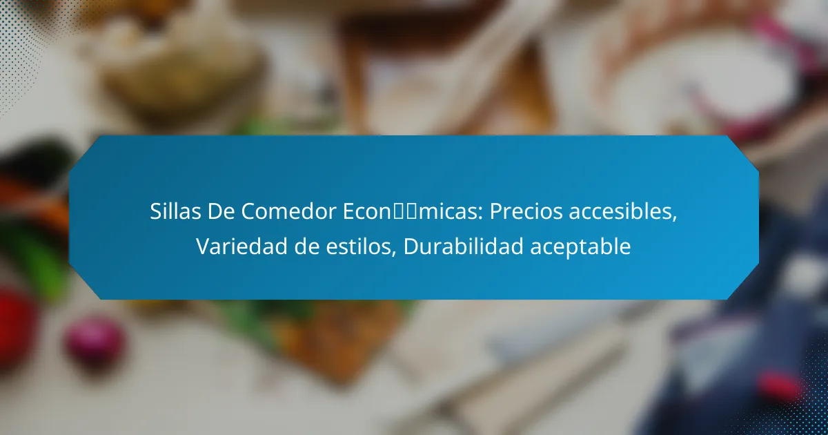 Sillas De Comedor Económicas: Precios accesibles, Variedad de estilos, Durabilidad aceptable