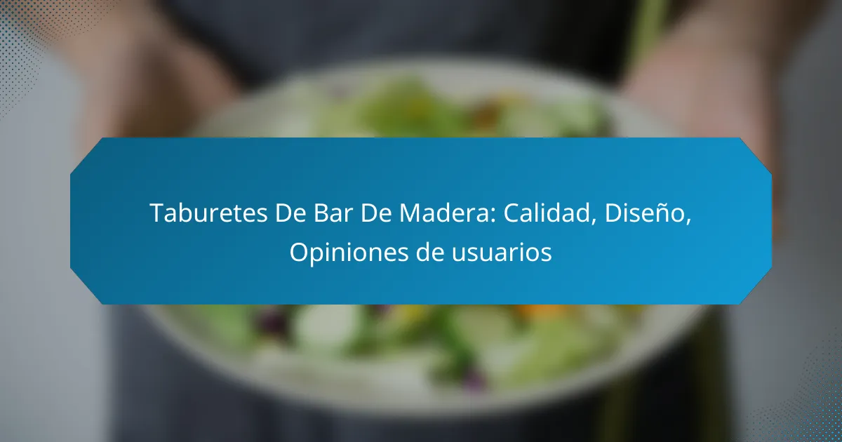 Taburetes De Bar De Madera: Calidad, Diseño, Opiniones de usuarios