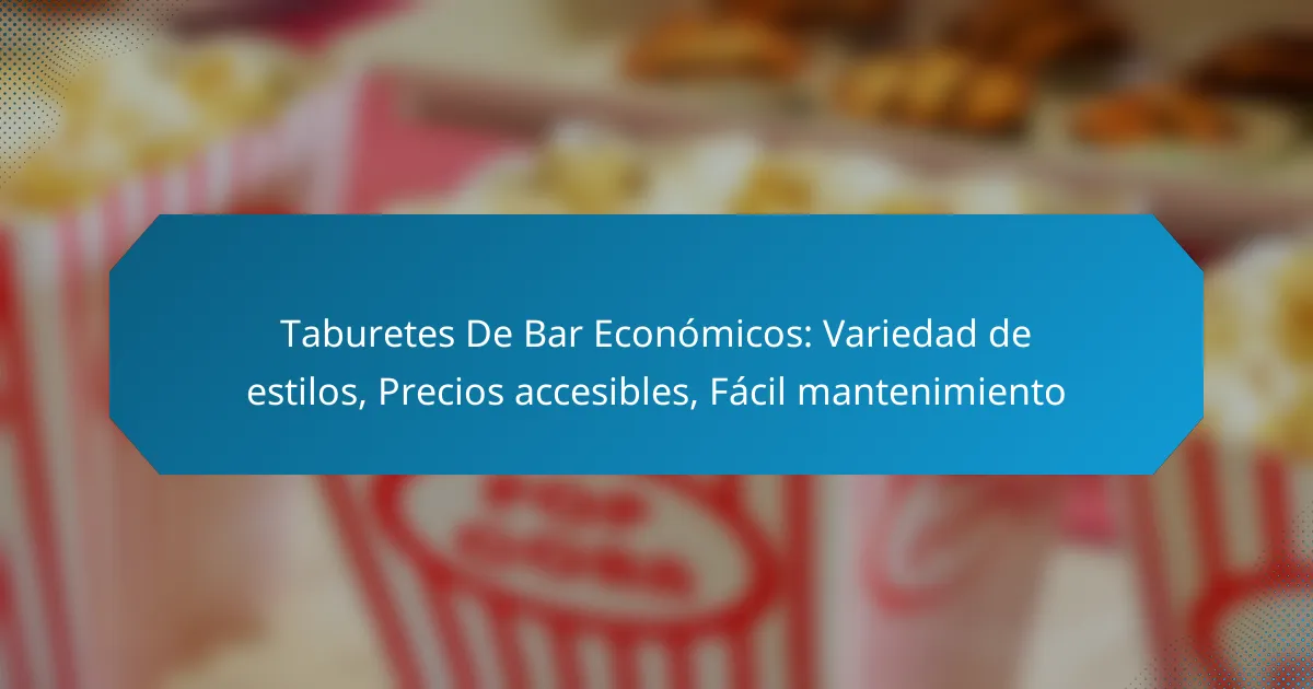 Taburetes De Bar Económicos: Variedad de estilos, Precios accesibles, Fácil mantenimiento