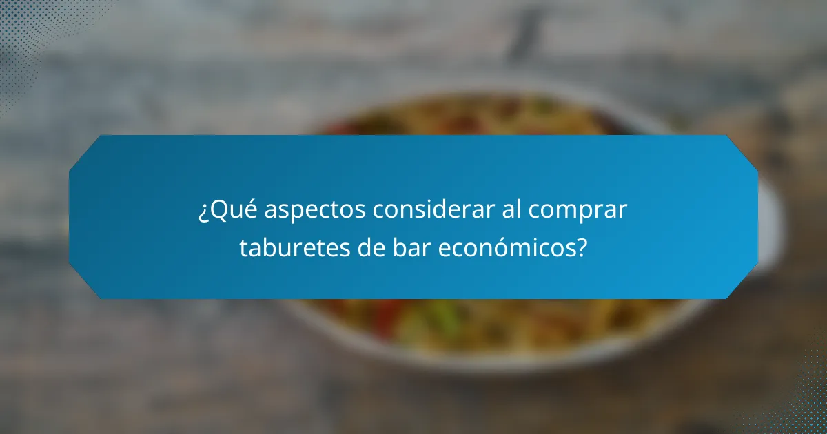 ¿Qué aspectos considerar al comprar taburetes de bar económicos?