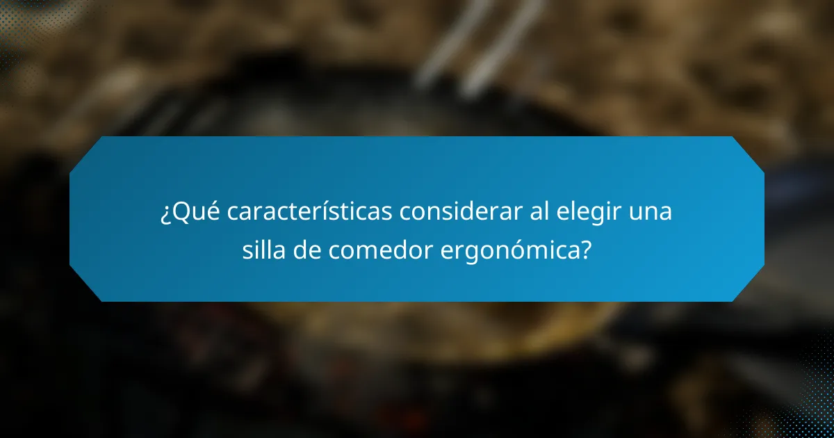 ¿Qué características considerar al elegir una silla de comedor ergonómica?