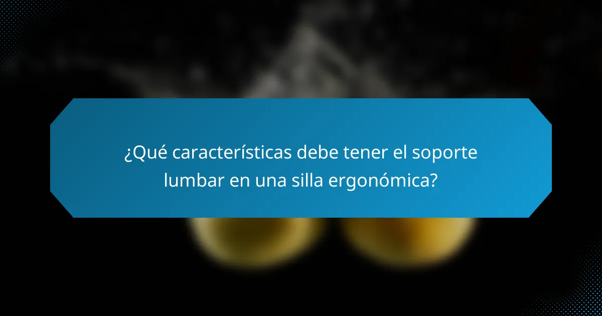 ¿Qué características debe tener el soporte lumbar en una silla ergonómica?