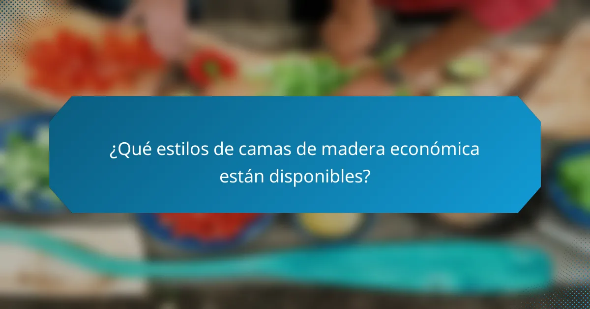 ¿Qué estilos de camas de madera económica están disponibles?