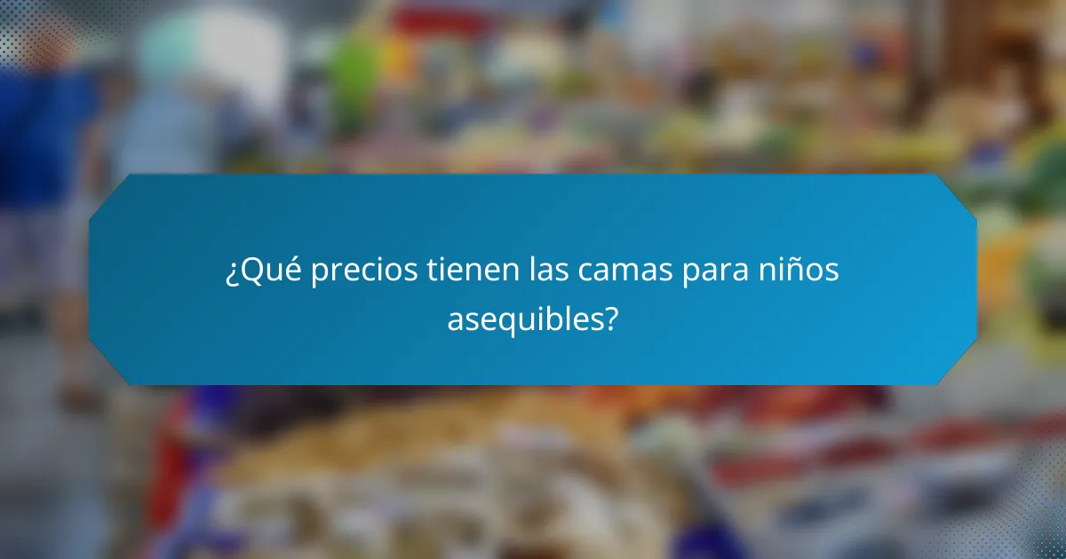 ¿Qué precios tienen las camas para niños asequibles?