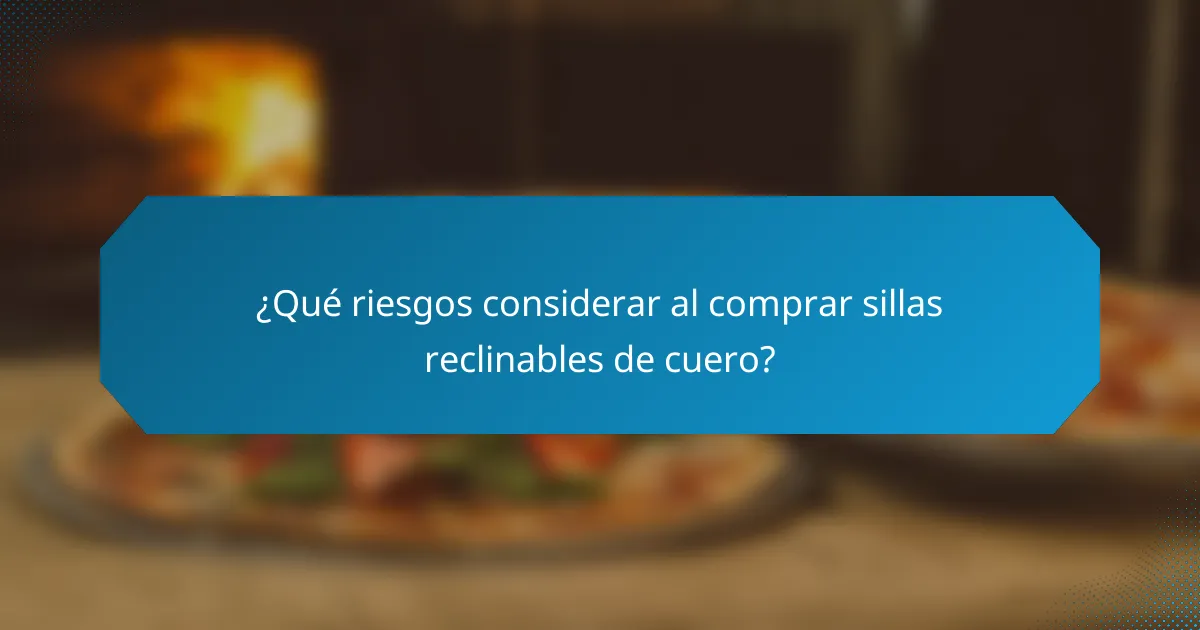 ¿Qué riesgos considerar al comprar sillas reclinables de cuero?