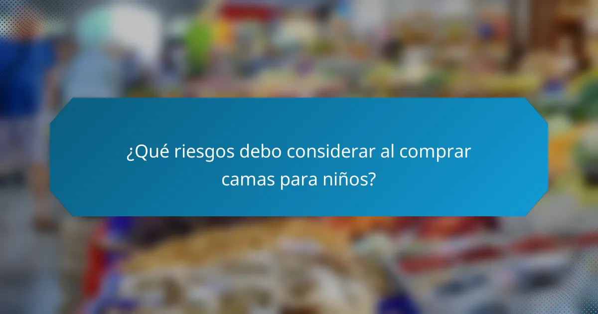 ¿Qué riesgos debo considerar al comprar camas para niños?