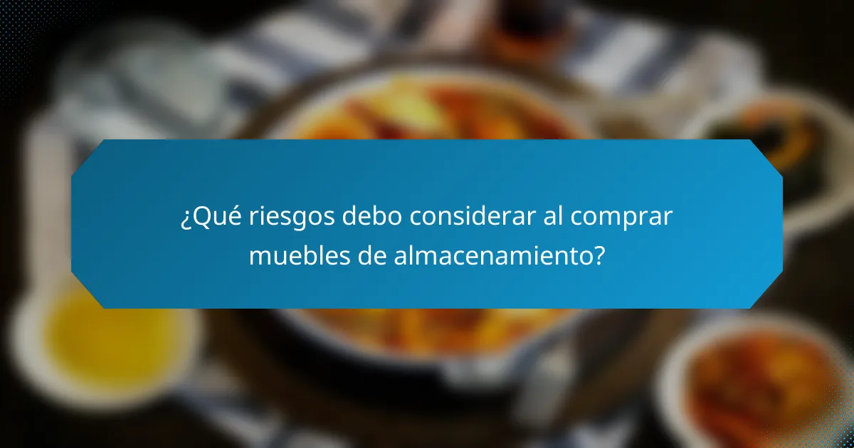 ¿Qué riesgos debo considerar al comprar muebles de almacenamiento?