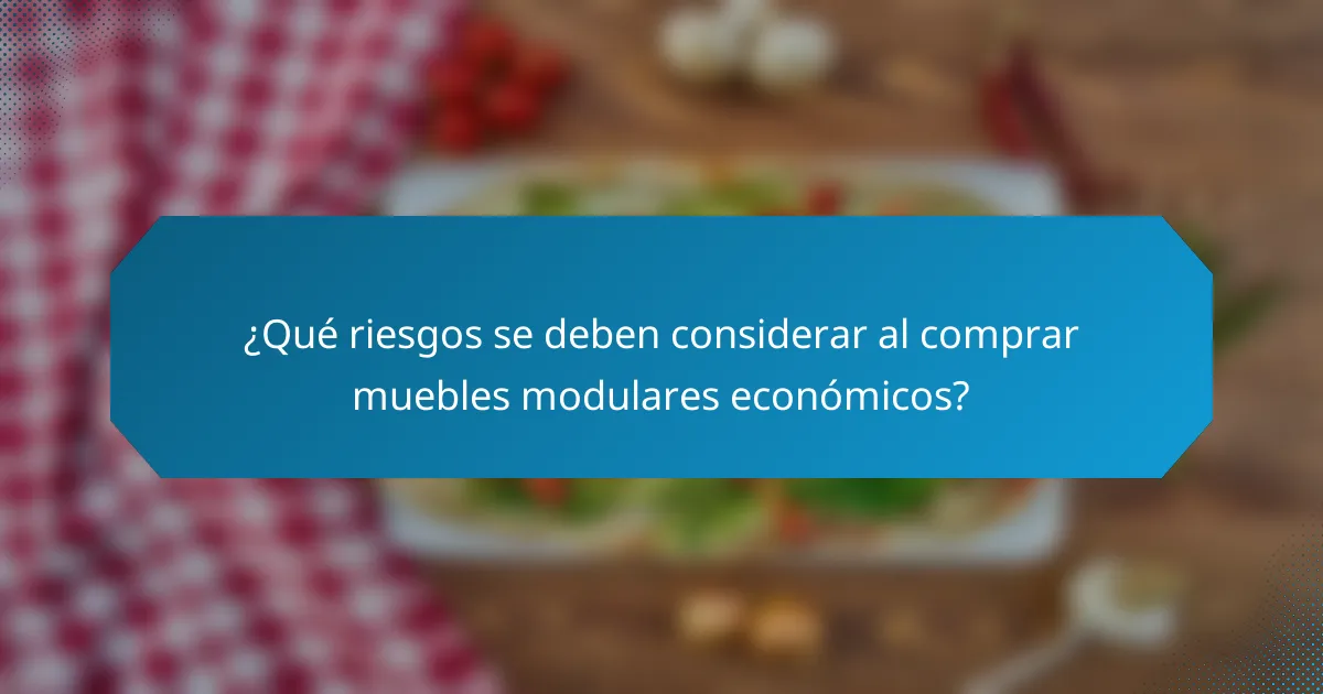 ¿Qué riesgos se deben considerar al comprar muebles modulares económicos?