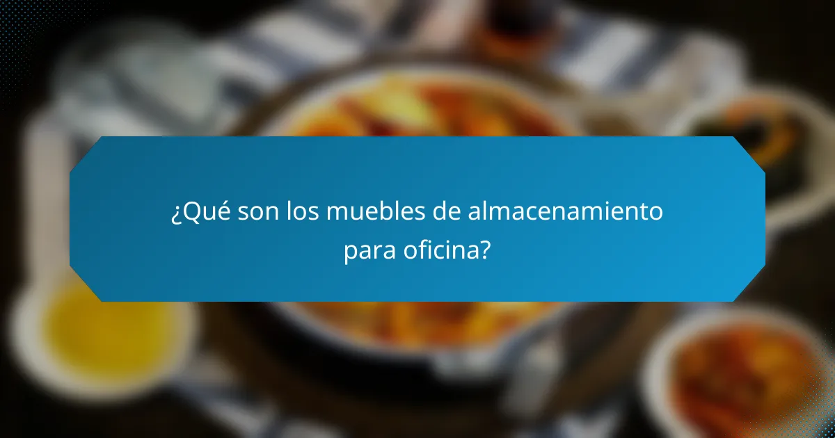 ¿Qué son los muebles de almacenamiento para oficina?