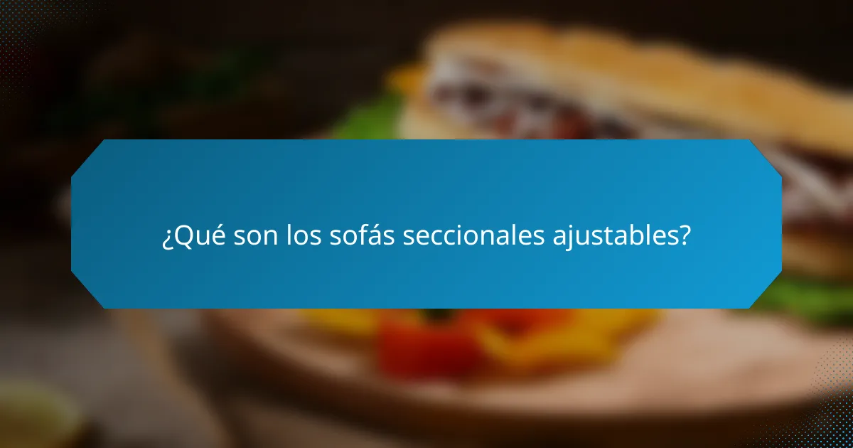 ¿Qué son los sofás seccionales ajustables?
